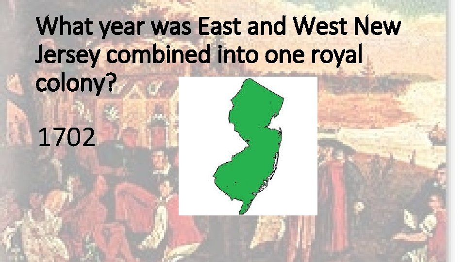 What year was East and West New Jersey combined into one royal colony? 1702