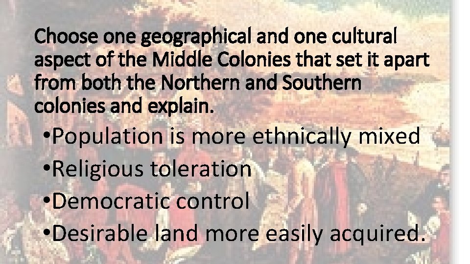 Choose one geographical and one cultural aspect of the Middle Colonies that set it