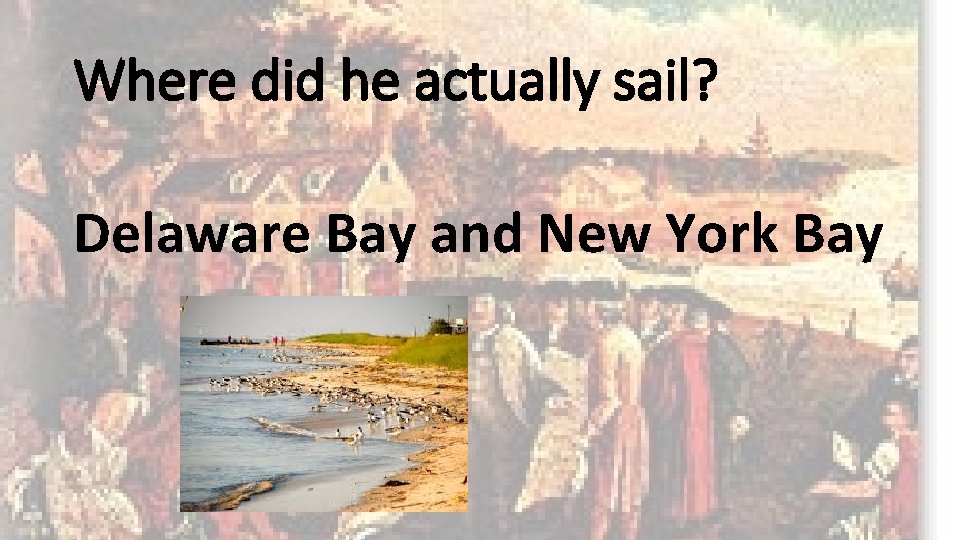 Where did he actually sail? Delaware Bay and New York Bay 
