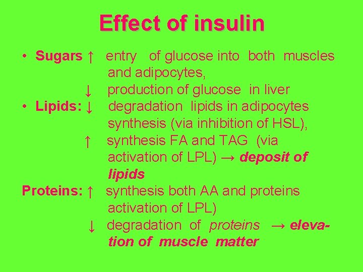 Effect of insulin • Sugars ↑ entry of glucose into both muscles and adipocytes,