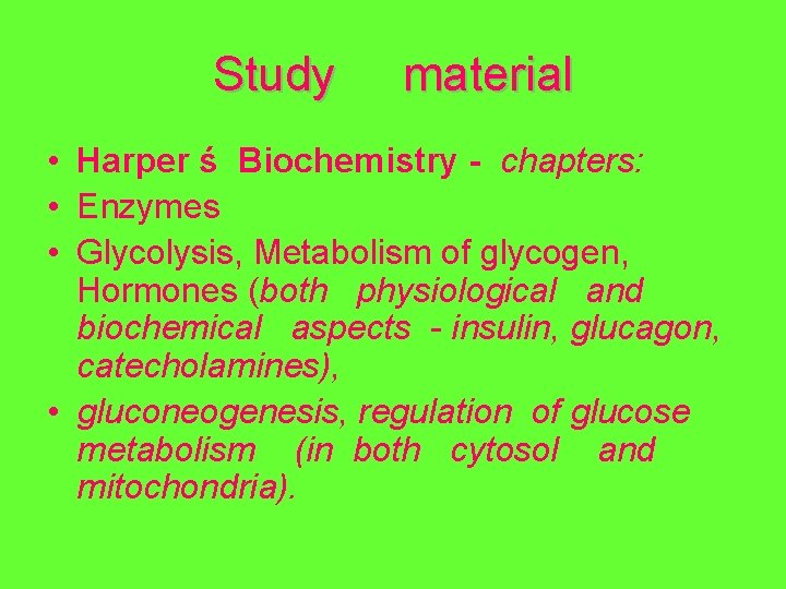 Study material • Harper ś Biochemistry - chapters: • Enzymes • Glycolysis, Metabolism of
