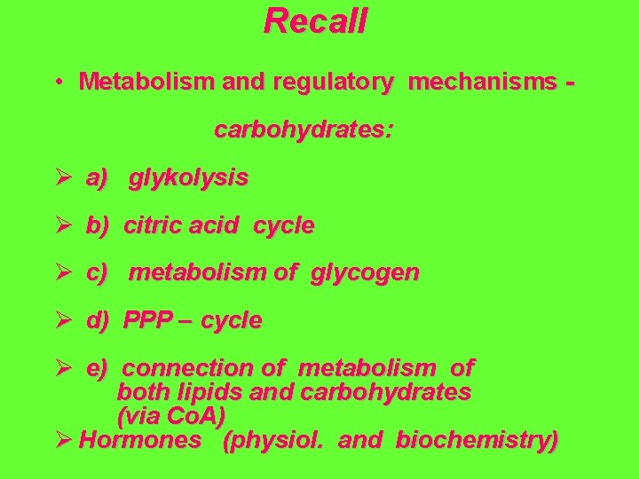 Recall • Metabolism and regulatory mechanisms carbohydrates: Ø a) glykolysis Ø b) citric acid