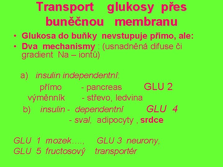 Transport glukosy přes buněčnou membranu • Glukosa do buňky nevstupuje přímo, ale: • Dva