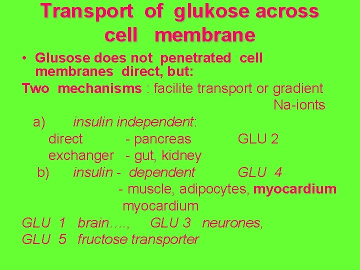 Transport of glukose across cell membrane • Glusose does not penetrated cell membranes direct,