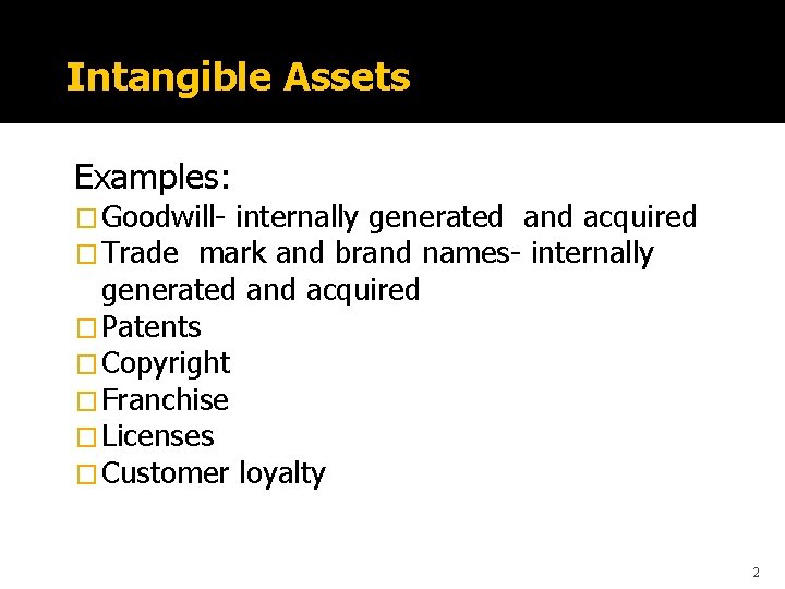 Intangible Assets Examples: � Goodwill- internally generated and acquired � Trade mark and brand