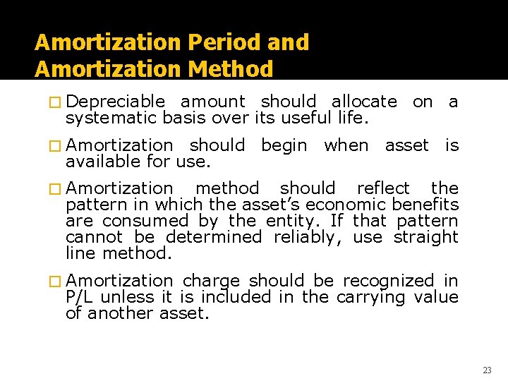 Amortization Period and Amortization Method � Depreciable amount should allocate on a systematic basis