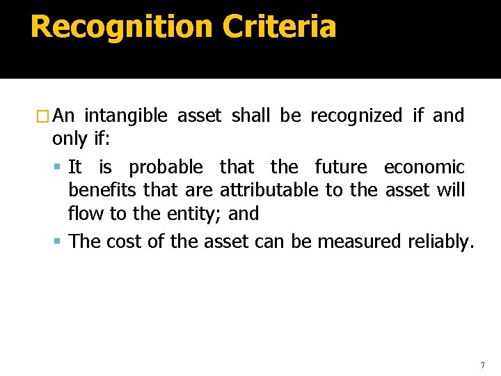 Recognition Criteria � An intangible asset shall be recognized if and only if: It