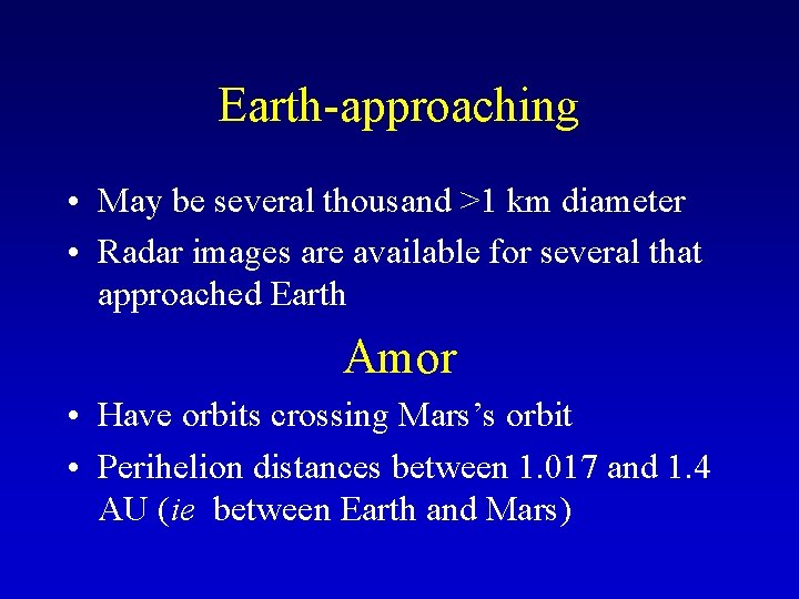 Earth-approaching • May be several thousand >1 km diameter • Radar images are available
