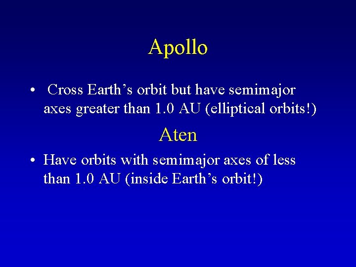 Apollo • Cross Earth’s orbit but have semimajor axes greater than 1. 0 AU