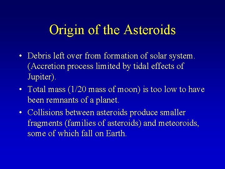Origin of the Asteroids • Debris left over from formation of solar system. (Accretion