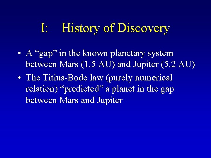 I: History of Discovery • A “gap” in the known planetary system between Mars