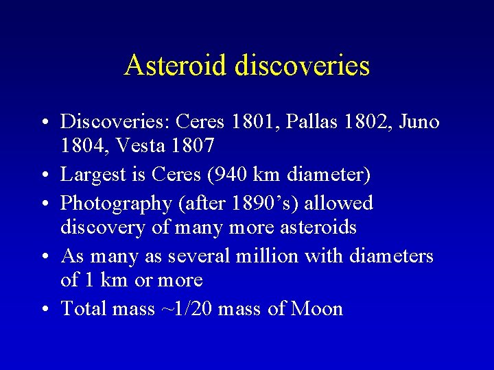 Asteroid discoveries • Discoveries: Ceres 1801, Pallas 1802, Juno 1804, Vesta 1807 • Largest