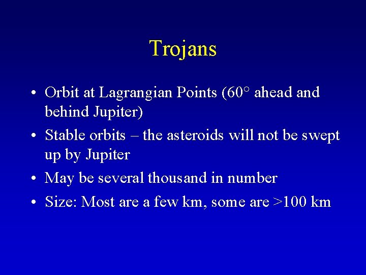 Trojans • Orbit at Lagrangian Points (60° ahead and behind Jupiter) • Stable orbits