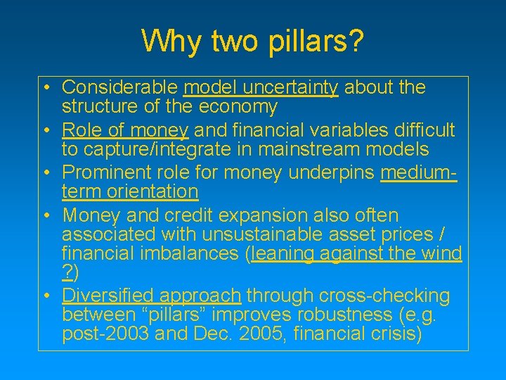 Why two pillars? • Considerable model uncertainty about the structure of the economy •