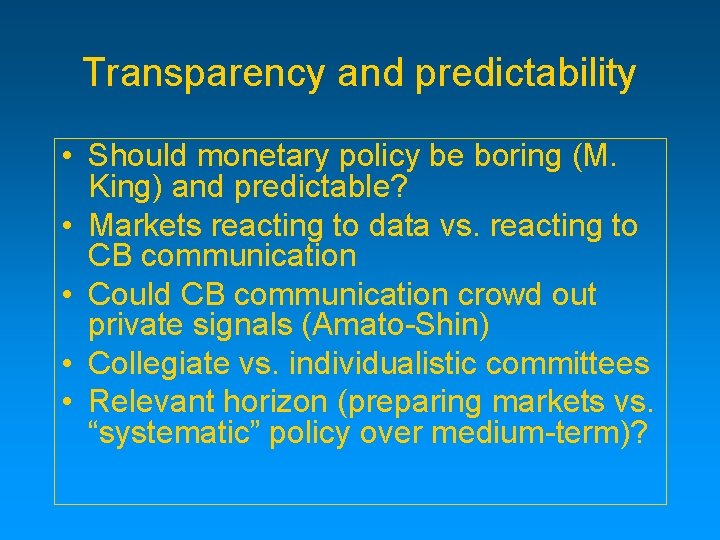 Transparency and predictability • Should monetary policy be boring (M. King) and predictable? •