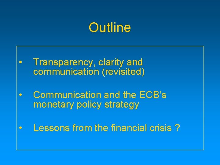 Outline • Transparency, clarity and communication (revisited) • Communication and the ECB’s monetary policy