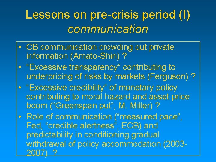 Lessons on pre-crisis period (I) communication • CB communication crowding out private information (Amato-Shin)