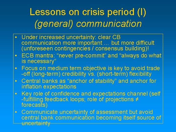 Lessons on crisis period (I) (general) communication • Under increased uncertainty: clear CB communication