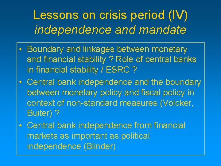 Lessons on crisis period (IV) independence and mandate • Boundary and linkages between monetary