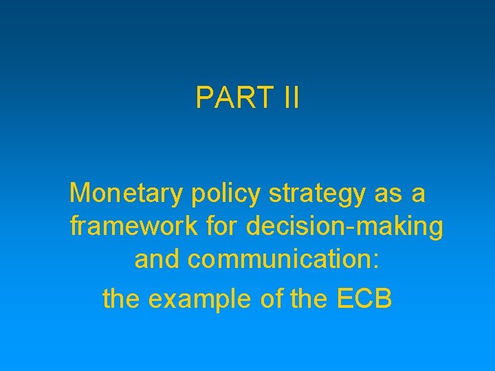 PART II Monetary policy strategy as a framework for decision-making and communication: the example