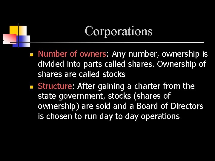 Corporations n n Number of owners: Any number, ownership is divided into parts called
