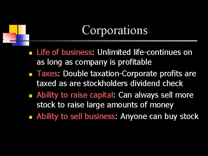 Corporations n n Life of business: Unlimited life-continues on as long as company is