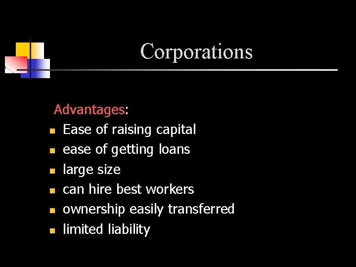 Corporations Advantages: n Ease of raising capital n ease of getting loans n large