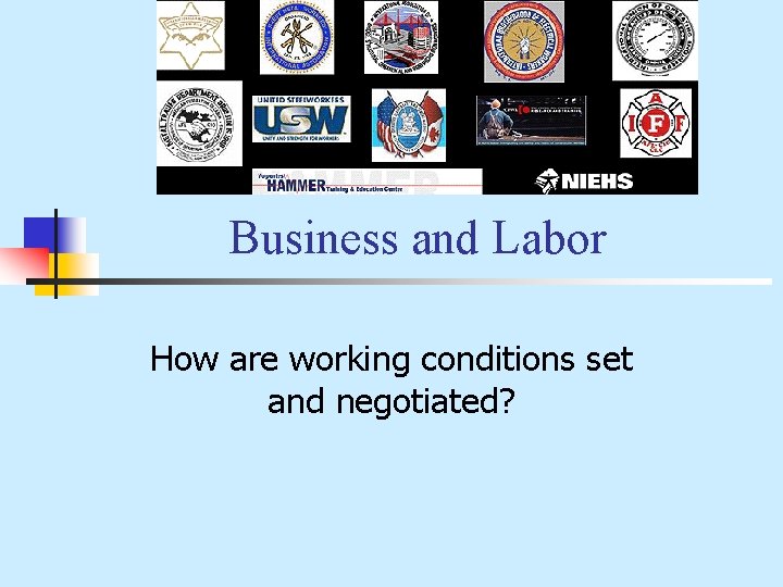 Business and Labor How are working conditions set and negotiated? 