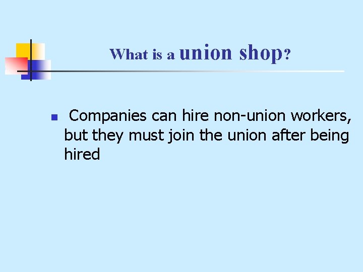 What is a union n shop? Companies can hire non-union workers, but they must