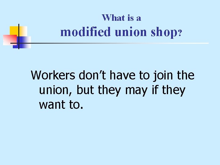 What is a modified union shop? Workers don’t have to join the union, but