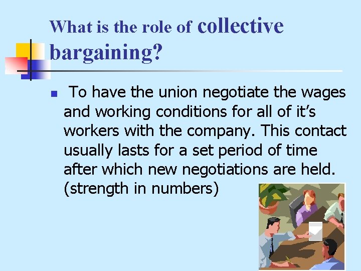 What is the role of collective bargaining? n To have the union negotiate the
