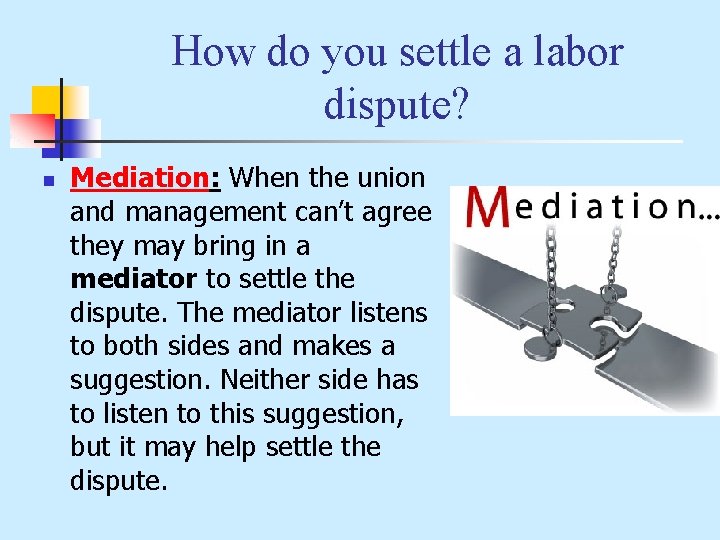 How do you settle a labor dispute? n Mediation: When the union and management