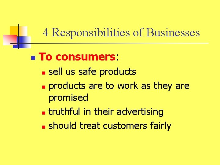 4 Responsibilities of Businesses n To consumers: sell us safe products n products are