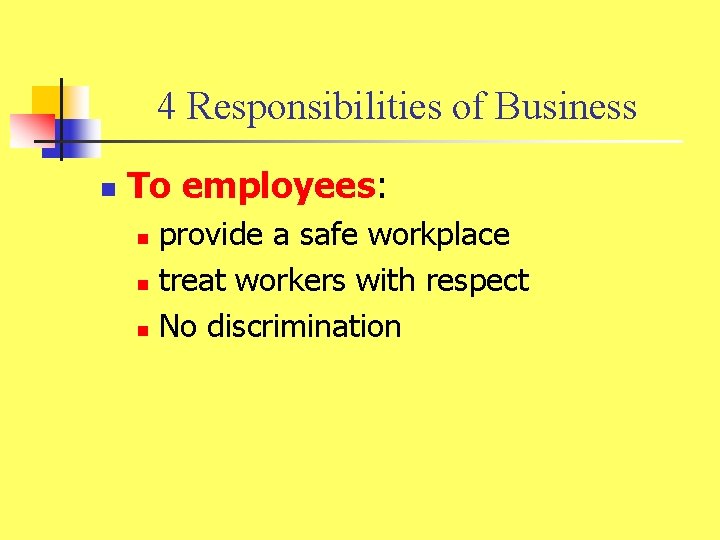 4 Responsibilities of Business n To employees: provide a safe workplace n treat workers