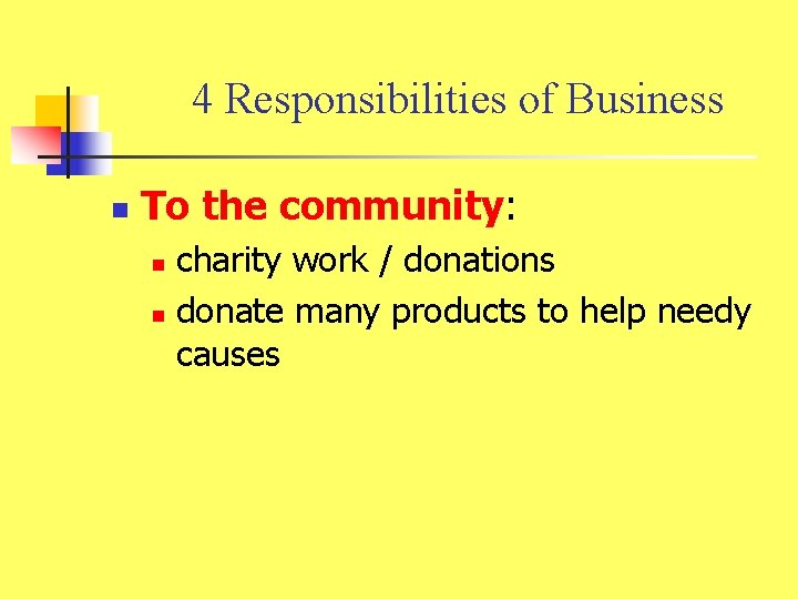 4 Responsibilities of Business n To the community: charity work / donations n donate