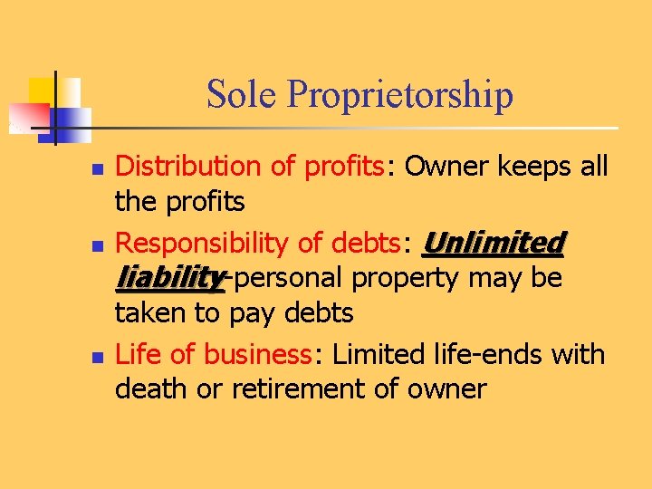 Sole Proprietorship n n n Distribution of profits: Owner keeps all the profits Responsibility