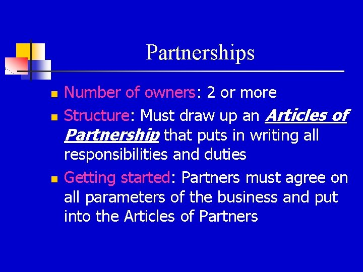 Partnerships n n n Number of owners: 2 or more Structure: Must draw up