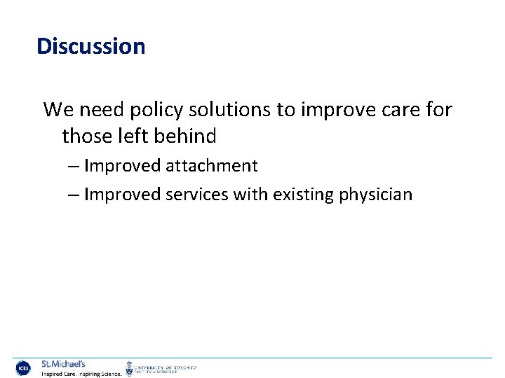 Discussion We need policy solutions to improve care for those left behind – Improved