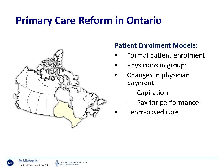 Primary Care Reform in Ontario Patient Enrolment Models: • Formal patient enrolment • Physicians