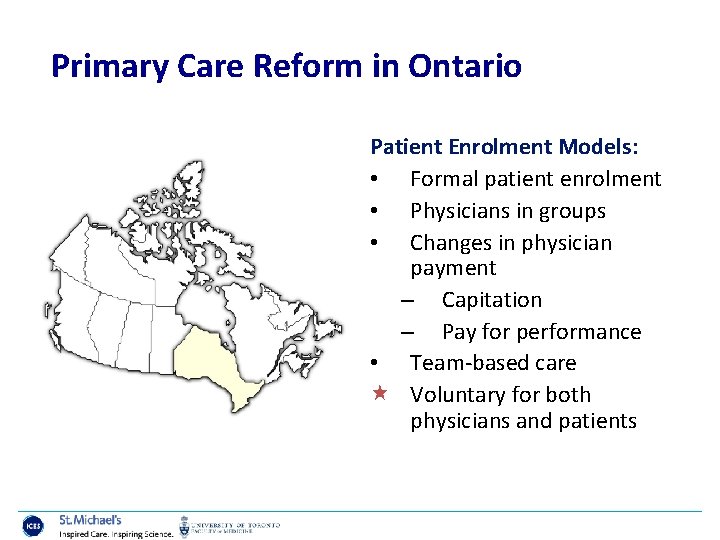 Primary Care Reform in Ontario Patient Enrolment Models: • Formal patient enrolment • Physicians