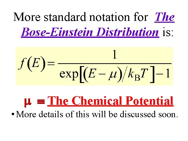 More standard notation for The Bose-Einstein Distribution is: The Chemical Potential • More details