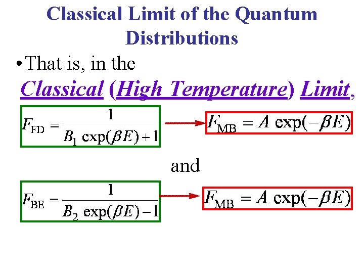 Classical Limit of the Quantum Distributions • That is, in the Classical (High Temperature)