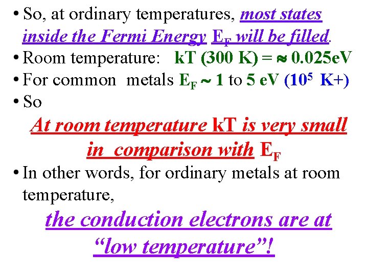  • So, at ordinary temperatures, most states inside the Fermi Energy EF will
