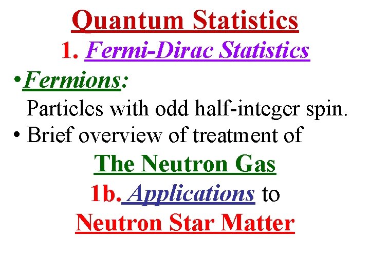 Quantum Statistics 1. Fermi-Dirac Statistics • Fermions: Particles with odd half-integer spin. • Brief