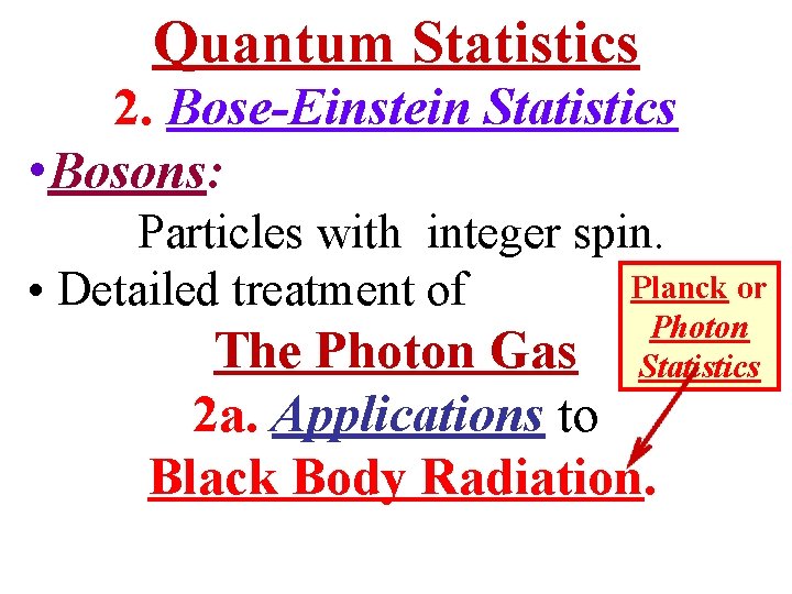 Quantum Statistics 2. Bose-Einstein Statistics • Bosons: Particles with integer spin. Planck or •