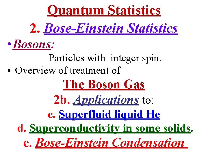 Quantum Statistics 2. Bose-Einstein Statistics • Bosons: Particles with integer spin. • Overview of