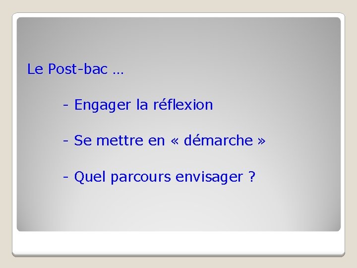 Le Post-bac … - Engager la réflexion - Se mettre en « démarche »