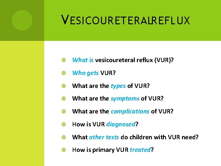 V ESICOURETERALREFLUX What is vesicoureteral reflux (VUR)? Who gets VUR? What are the types