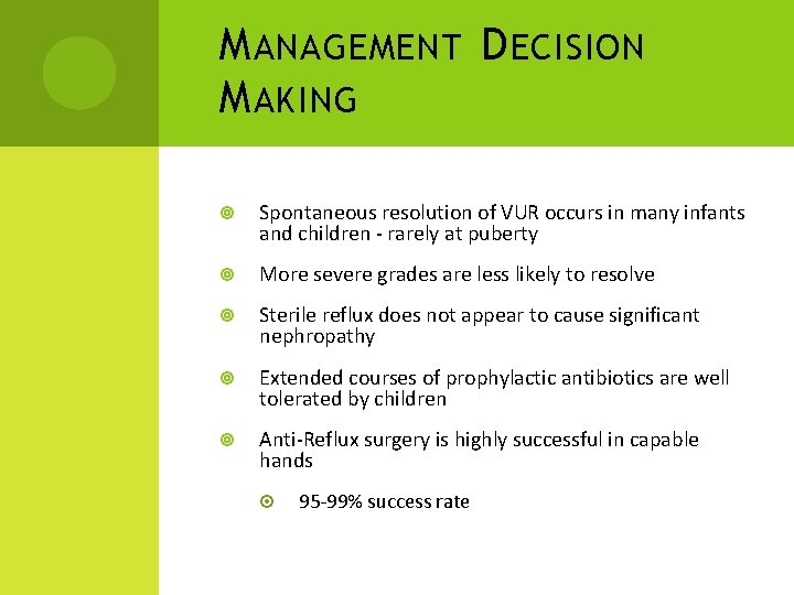 M ANAGEMENT D ECISION M AKING Spontaneous resolution of VUR occurs in many infants