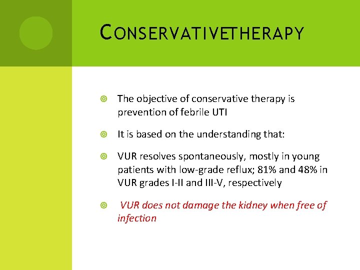 C ONSERVATIVETHERAPY The objective of conservative therapy is prevention of febrile UTI It is